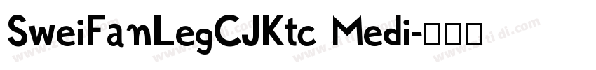 SweiFanLegCJKtc Medi字体转换